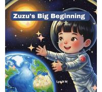 Zuzu's Big Beginning (The Adventures of Zuzu the Little Space Explorer)