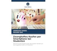 Zwanghaftes Kaufen per Smartphone bei Studenten: Erforschung der Auswirkungen des mobilen Handels auf das Ausgabeverhalten von Studenten