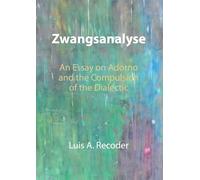 Zwangsanalyse: An Essay on Adorno and the Compulsion of the Dialectic