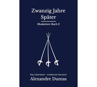 Zwanzig Jahre später: Band 2 der Musketiere Reihe. Mantel und Degen Abenteuer mit Intrigen, modern neu übersetzt nach Alexandre Dumas