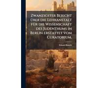 Zwanzigster Bericht Ã1/4ber die Lehranstalt fÃ1/4r die Wissenschaft des Judenthums in Berlin erstattet vom Curatorium.