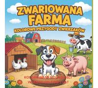 ZWARIOWANA FARMA KOLOROWE PRZYGODY ZWIERZAKÓW: Zabawna kolorowanka ze zwierzętami z farmy dla dzieci 3-7 lat - chłopców i dziewczynek, przedszkolaków ... jako kreatywna, bezekranowa zabawa i prezent