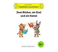 Zwei Bücher, ein Esel und ein Kamel: Fabelhafte Geschichten - Tierische Erzählungen für Kinder ab 6 Jahren: 2