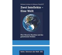Zwei Intellekte - Eine Welt: Über Mensch, Maschine und das gemeinsame Denken (Stimmen-der-Welt)