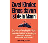 Zwei Kinder. Eines davon ist dein Mann.: Der ehrliche Ratgeber für Mütter, die Mental Load, Familie und einen emotional unreifen Partner tragen und endlich wieder auf Augenhöhe lieben wollen