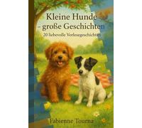 Zwei kleine Hunde - zwanzig große Abenteuer!: „Kleine Hunde - große Geschichten“ ist ein warmherziges, witziges und liebevolles Buch für Kinder ab 4 ... zum gemeinsamen Lesen, Träumen und Lachen.