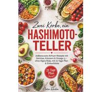 Zwei Körbe, ein Hashimoto-Teller: Jodbewusste Airfryer-Rezepte mit Gemüse, Kräutern & Omega-3 - ohne Algen/Kelp, mit 21-Tage-Plan & Einkaufsliste