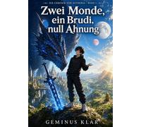 Zwei Monde, ein Brudi, null Ahnung: Die Chronik von Aetheria - Band 1 (Die Chronik vom Ende, das keiner wollte)