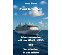 Zwei Novellen: Abenteuerreise mit der MS CALYPSO und Verschollen in der Wüste