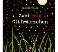 Zwei rote Glühwürmchen. Bilderbuch: So schön ist die Welt mit einem Freund: 3-Minuten-Geschichte über die Freundschaft von zwei Leuchtkäfern. Kurze ... mit Tieren. Bilderbuch ab drei Jahren