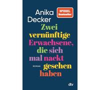 Zwei vernünftige Erwachsene, die sich mal nackt gesehen haben: Roman | Eine andere Liebesgeschichte | 'Was für eine schöne Geschichte! Ganz leicht erzählt, aber nie leichthin.' Christine Westermann