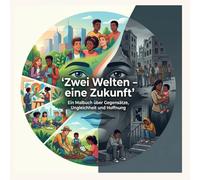 Zwei Welten - eine Zukunft: Ein Malbuch über Gegensätze, Ungleichheit und Hoffnung