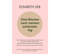 Zwei Wochen nach meinem schönsten Tag: Eine Geschichte über Liebe, Verrat und die Rückkehr zu mir selbst