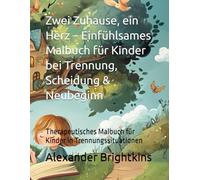 Zwei Zuhause, ein Herz - Einfühlsames Malbuch für Kinder bei Trennung, Scheidung & Neubeginn: Therapeutisches Malbuch für Kinder in Trennungssituationen