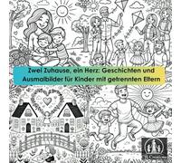 Zwei Zuhause, ein Herz: Geschichten und Ausmalbilder für Kinder mit getrennten Eltern