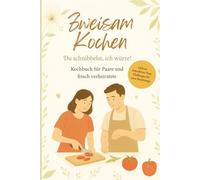 Zweisam Kochen - Du schnibbelst, ich würze! Kochbuch für Paare und frisch verheiratete: Gemeinsames Kochen für Zwei | Perfektes Geschenk für Paare, Hochzeit, Verlobung & Brautpaare