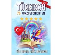 Zweisprachige Kurzgeschichten: Deutsch-Türkisch: 75 Magische Geschichten für Deutsche zum Türkischlernen - mit Vokabelübungen und einfachen Wörtern für Anfänger