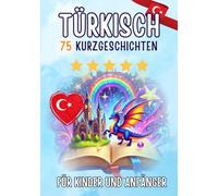 Zweisprachige Kurzgeschichten: Deutsch-Türkisch: 75 Magische Geschichten für Deutsche zum Türkischlernen - mit Vokabelübungen und einfachen Wörtern für Anfänger