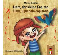 Zweisprachiges Kinderbuch Deutsch-Italienisch: Liam, der kleine Kapitän: Piraten-Abenteuer für Kinder ab 4 Jahren - Italienisch lernen für Kinder mit ... Kinderbücher Deutsch - Italienisch)