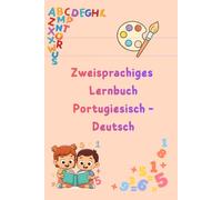 Zweisprachiges Lernbuch für Kinder - Portugiesisch & Deutsch: Farben, Alphabet und Zahlen spielerisch entdecken - Zweisprachiges Lernbuch für Kinder auf Portugiesisch & Deutsch