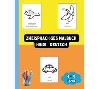 Zweisprachiges Malbuch Hindi - Deutsch: Zweisprachiges Malbuch Hindi - Deutsch: Ausmalen und Hindi Lernen für Kinder von 4 bis 8 Jahren (Zweisprachige Kinderbücher (Deutsch-Hindi))