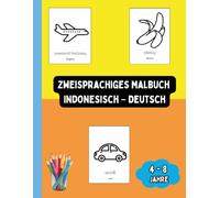 Zweisprachiges Malbuch Indonesisch - Deutsch: Zweisprachiges Malbuch Indonesisch - Deutsch: Ausmalen und Indonesisch Lernen für Kinder von 4 bis 8 ... Kinderbücher (Deutsch-Indonesisch))