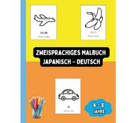 Zweisprachiges Malbuch Japanisch - Deutsch: Zweisprachiges Malbuch Japanisch - Deutsch: Ausmalen und Japanisch Lernen für Kinder von 4 bis 8 Jahren (Zweisprachige Kinderbücher (Deutsch-Japanisch))