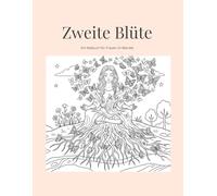 Zweite Blüte: Ein Malbuch für Frauen im Wandel