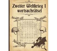 Zweiter Weltkrieg 1 wortsuchrätsel: Historisches Rätselbuch für Erwachsene und Senioren mit Lösungen