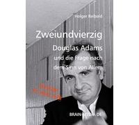Zweiundvierzig: Douglas Adams und die Frage nach dem Sinn von Allem (Gesellschaft & Kultur)