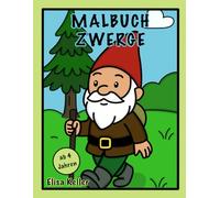 Zwergen Malbuch für Kinder ab 4 Jahre - mit Wichteln, Gnomen und Zwergen: Fantasievolles Ausmalvergnügen für Mädchen und Jungen