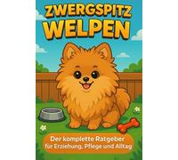 Zwergspitz Welpen: Der komplette Ratgeber für Erziehung, Pflege und Alltag