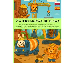 Zwierzakowa Budowa Dwujęzyczna kolorowanka polsko - hiszpańska: Zwierzęta i Maszyny Budowlane z tłumaczeniem słówek | Wygodny Duży Format 21,59 x ... (Cute Animals on Construction Sites)