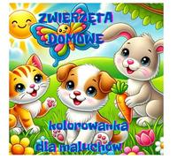 ZWIERZĘTA DOMOWE: KOLOROWANKA DLA MALUCHÓW