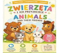 Zwierzęta i ich przyjaciele/ Animals and Their Friends: Nauka poprzez zabawę-ćwiczenia logopedyczne i zadania dla dzieci 3-6 lat/Learn Through Ply- ... Exercise and Activities for Childrwn Ages 3-6