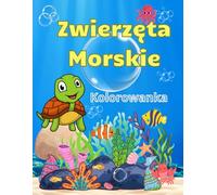 Zwierzęta Morskie kolorowanka: Odkryj Podwodny Świat Zwierząt Morskich i Oceanicznych. Ponad 40 Fascynujących Obrazków do Kolorowania. Poznaj Zabawne ... Rekiny, Foki. Rozbudź Swoją Kreatywność.