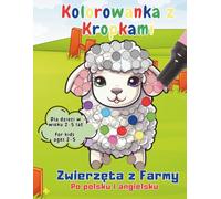 Zwierzęta z Farmy - Kolorowanka z Kropkami: Polsko-angielska książeczka edukacyjna dla dzieci 2-5 lat z zabawnymi zadaniami i kolorowankami