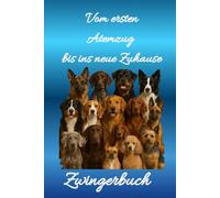 Zwingerbuch Hundezucht - Vom ersten Atemzug bis ins neue Zuhause: A5 Dokumentationsbuch für Zucht-, Würfe- & Welpen Verwaltung mit Tabellen, Fotos & Käuferdaten