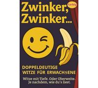 Zwinker, Zwinker…: Freche, zweideutige Witze & lustige Sprüche - jetzt in farbiger Ausgabe!: Das perfekte Witzebuch für Erwachsene rund um Flirten, ... mit Humor ab 18 | Farbdruck | Großdruck