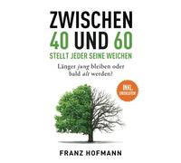 Zwischen 40 und 60 stellt jeder seine Weichen: Länger jung bleiben oder bald alt werden