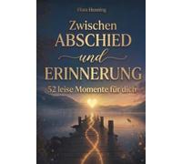 Zwischen Abschied und Erinnerung - 52 leise Momente für dich: Die gemeinsame Liebe bleibt - Finde behutsam zurück in den Alltag, auch wenn dein Partner fehlt | Trauergeschenk