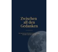 Zwischen all den Gedanken: Ein Journal zum Entwirren von Gedanken und dem, was darunter liegt