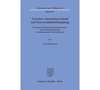 Zwischen Ausnahmezustand und Souveränitätsbehauptung: Der Schutz nationaler Sicherheitsinteressen durch Sicherheitsklauseln im Internationalen Wirtschaftsrecht