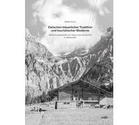 Zwischen bäuerlicher Tradition und touristischer Moderne: Bedeutungswandel von Haus und Landschaft in Adelboden
