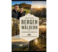 Zwischen Bergen, Wäldern und besonderen Momenten: Das Hochsauerland entdecken: Durchgehend mit hochglänzenden Farbfotografien