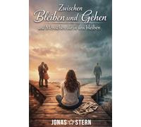 Zwischen Bleiben und Gehen: Und Menschen die in uns bleiben