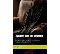 Zwischen Blick und Berührung: Die späte Verwandlung eines Mannes zwischen Kontrolle, Verführung und Neuanfang