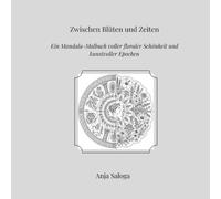 Zwischen Blüten und Zeiten Ein Mandala: Malbuch voller floraler Schönheit und kunstvoller Epochen