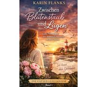 Zwischen Blütenstaub und Lügen: Ein Ostsee-Liebesroman über Schweigen, Verrat und die Wahrheit, die alles verändert (Zwischen Salz und Schweigen)