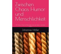 Zwischen Chaos Humor und Menschlichkeit: 30 Jahre Arbeit mit Menschen, die mein Leben verändert haben